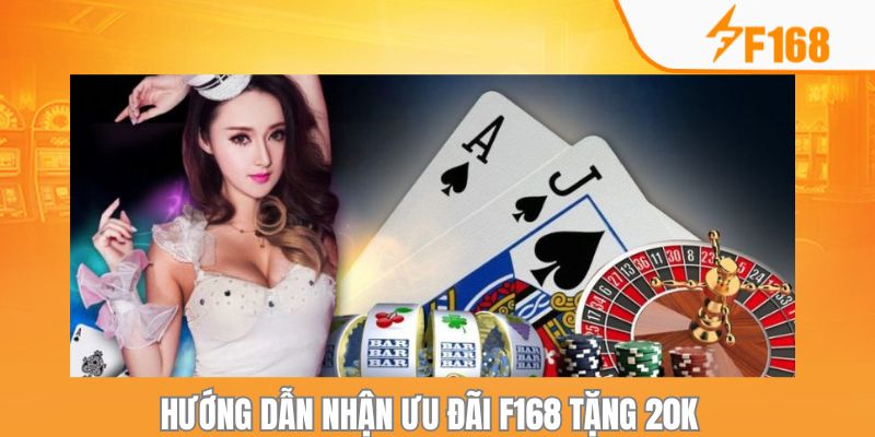 Chi tiết các thao tác để nhận ưu đãi F168 tặng 20K