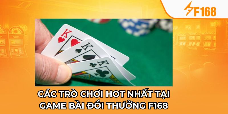 Các trò chơi hot nhất tại game bài đổi thưởng F168