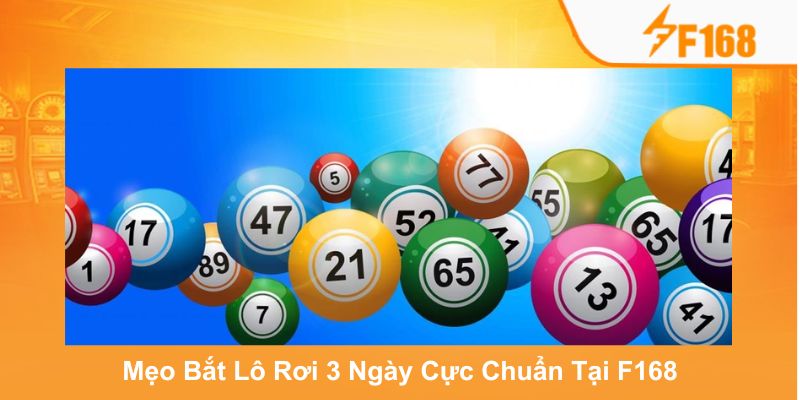 Mẹo Bắt Lô Rơi 3 Ngày Cực Chuẩn Tại F168