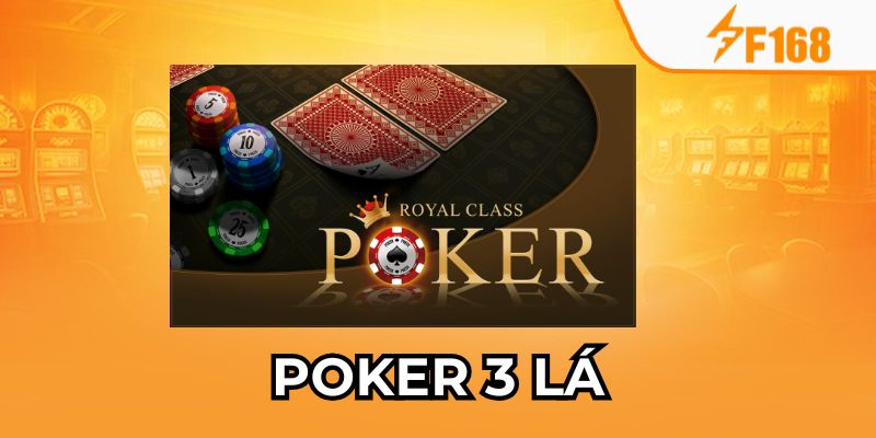 Kinh Nghiệm Chơi Poker 3 Lá Chuẩn Chuyên Nghiệp Tại F168