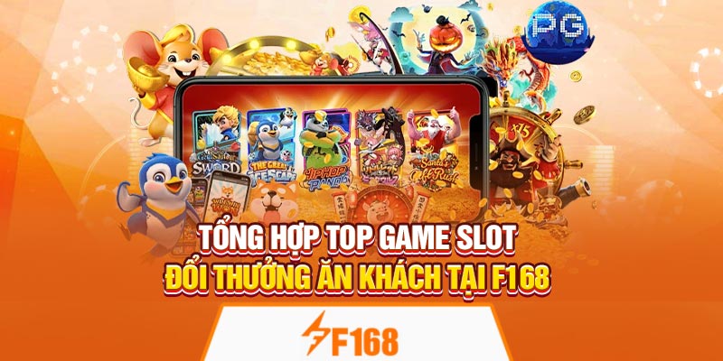 Tổng Hợp Top Game Slot Đổi Thưởng Ăn Khách Tại F168